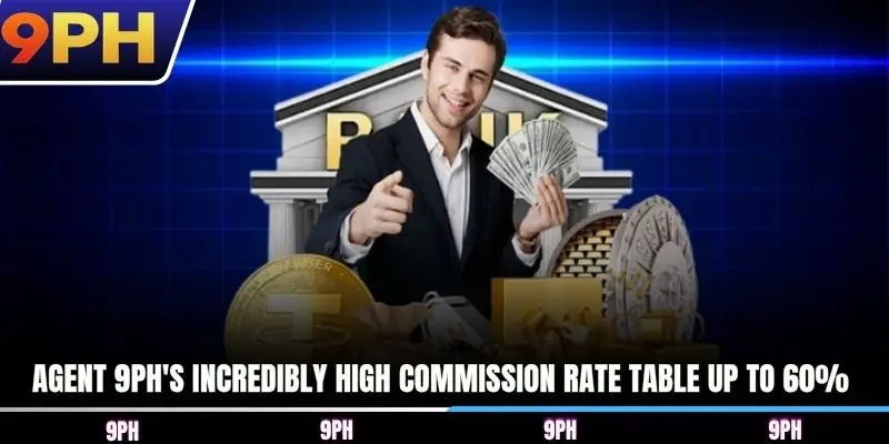 Agent 9PH's incredibly high commission rate table up to 60%