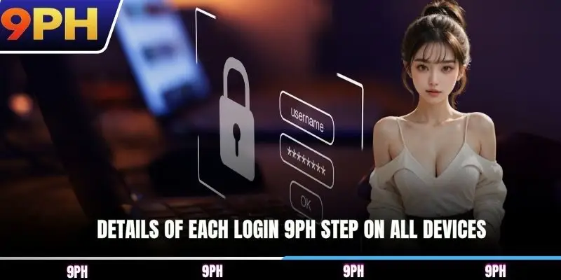 Details of each login 9PH step on all devices