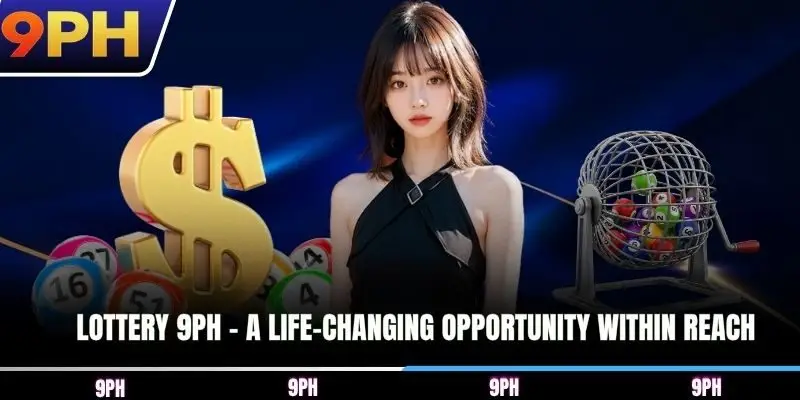 Lottery 9PH - A life-changing opportunity within reach
