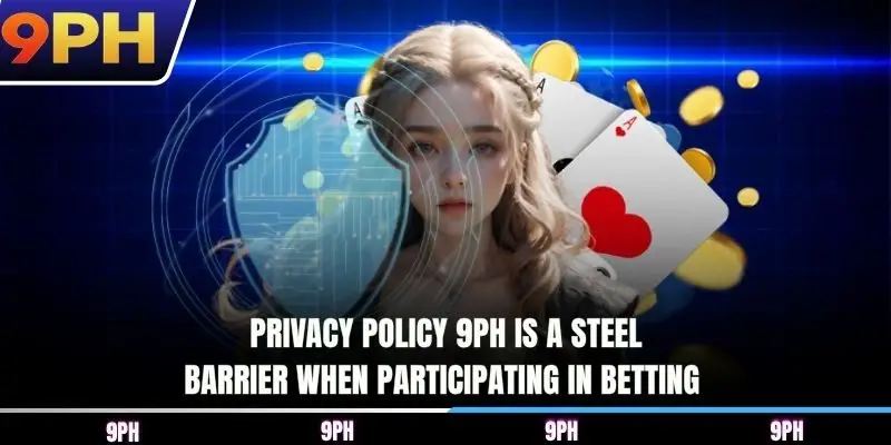 Privacy Policy 9PH is a steel barrier when participating in betting