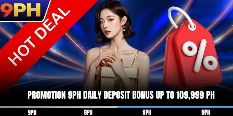 Promotion 9PH daily deposit bonus up to 109,999 PHP